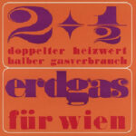 Retro-Poster mit fettem Text: „2+1/2 doppelter heizwert halber gasverbrauch, erdgas für wien“ auf orangem Hintergrund.