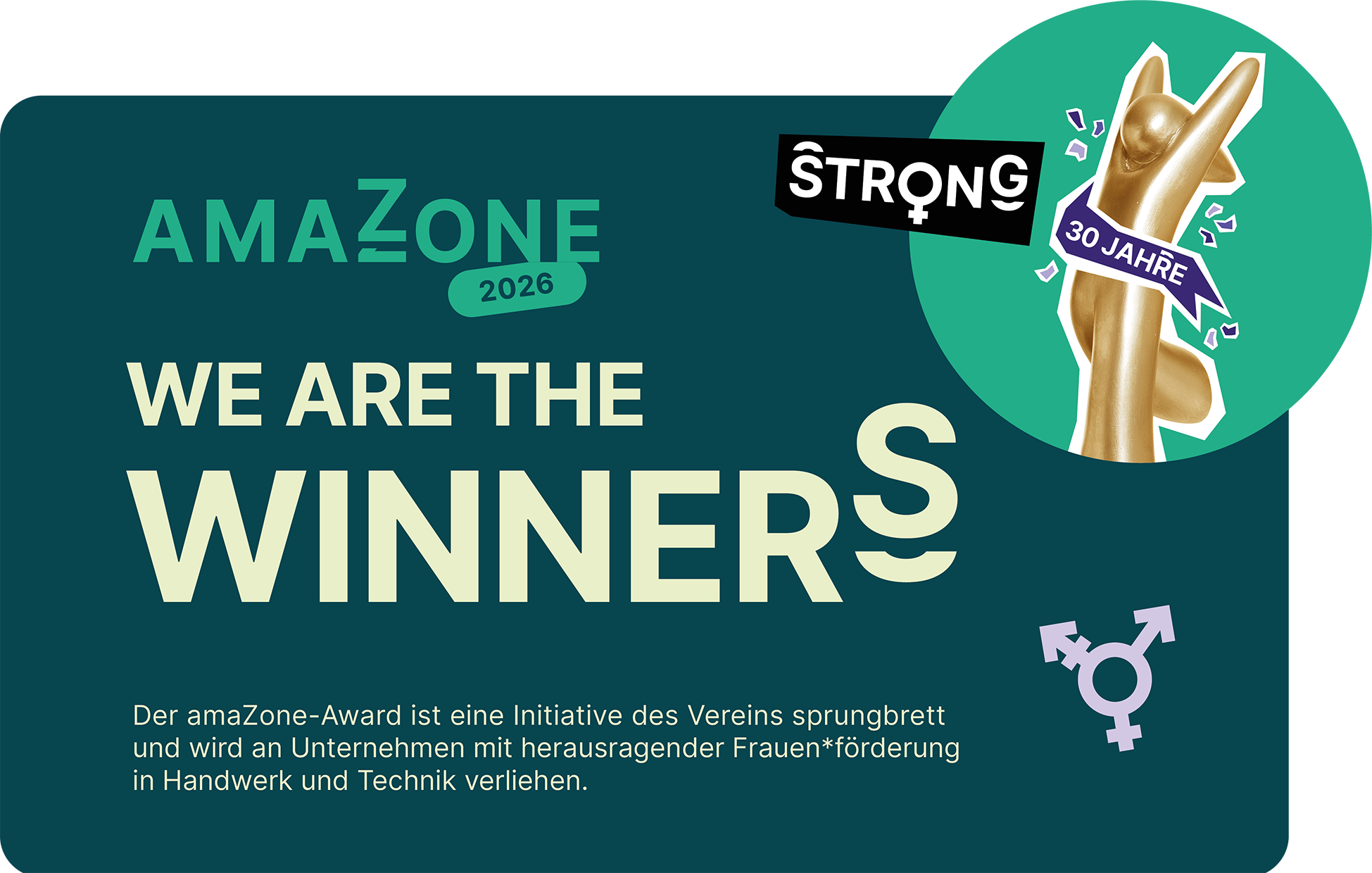 Amazone 2026 Award - We are the Winners - Der Amazone Award ist eine Initiative des Vereins sprungbrett und wird an Unternehmen mit herausragender Frauen*förderung in Handwerk und Technik verliehen.